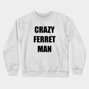 CRAZY FERRET MAN Crewneck Sweatshirt